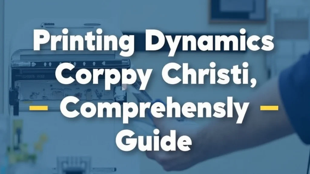 Printing Dynamics Corpus Christi: A Comprehensive Guide